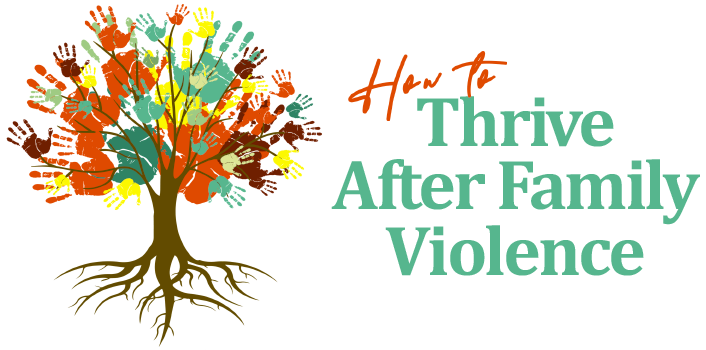 How To Thrive After Family Violence